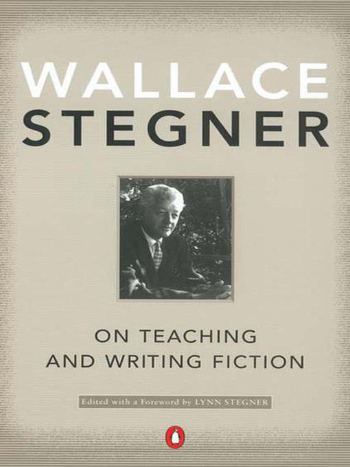 Title details for On Teaching and Writing Fiction by Wallace Stegner - Available